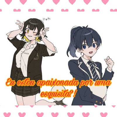 Fanfic / Fanfiction Estou apaixonada por uma esquisita?!