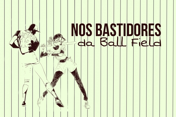 Fanfic / Fanfiction Nos Bastidores da Ball Field