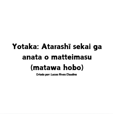 Fanfic / Fanfiction Yotaka: O novo mundo te espera (Ou quase)