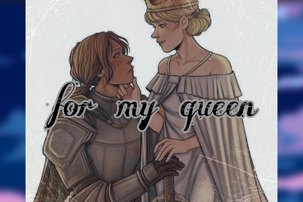 Fanfic / Fanfiction For my Queen