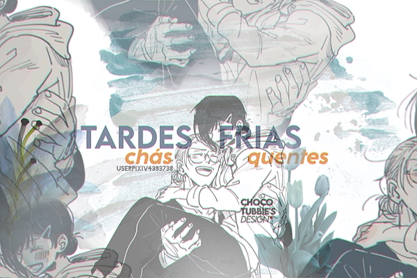 Fanfic / Fanfiction Tardes Frias, Chás Quentes