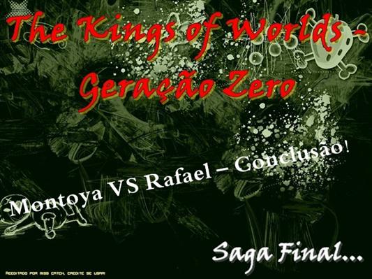 Fanfic / Fanfiction The kings of Worlds - Montoya VS Rafael – Conclusão!