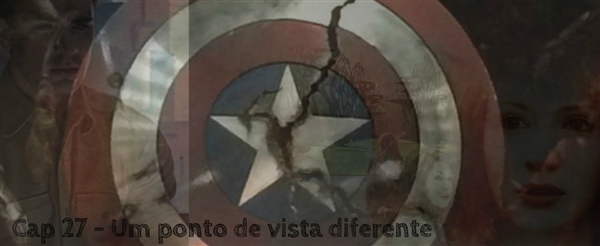 Fanfic / Fanfiction A Primeira Avenger - Cap 27 - Um ponto de vista diferente...