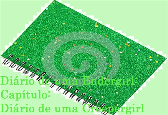 Fanfic / Fanfiction Diário de uma Endergirl - Interativa - Diário de uma Creepergirl parte 2