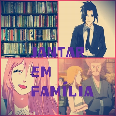 Fanfic / Fanfiction O Sacrifício Haruno - Jantar Em Família