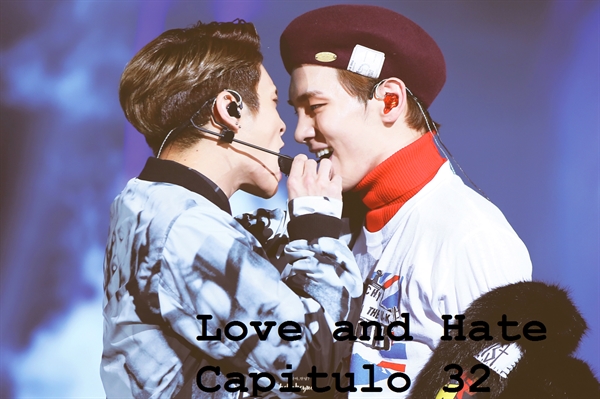 Fanfic / Fanfiction Love and Hate - Capitulo 32