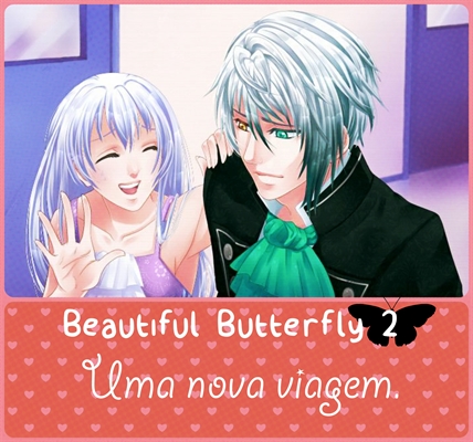 Fanfic / Fanfiction Beautiful Butterfly 2 - Uma nova viagem.