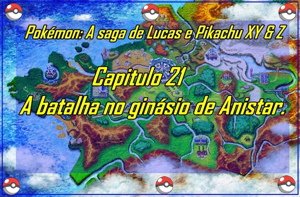 Fanfic / Fanfiction Pokémon: A saga de Lucas e Pikachu XY e Z - Capitulo 21 - A batalha no ginásio de Anistar.