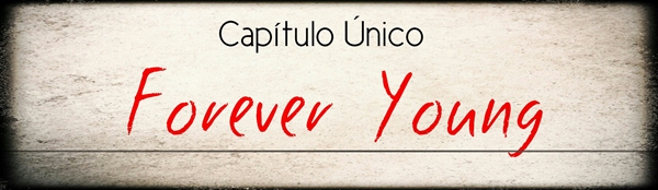 Fanfic / Fanfiction Young Forever - Capítulo único - Forever Young