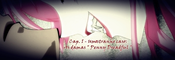 Fanfic / Fanfiction Demons Of Diamond Eyes - O estranho caso das damas " Penny Dreadful "