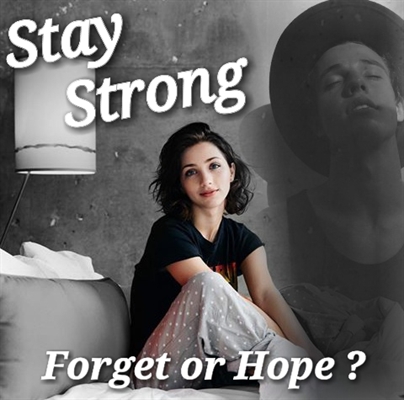 Fanfic / Fanfiction Stay Strong - Stay Strong: Forget or Hope?