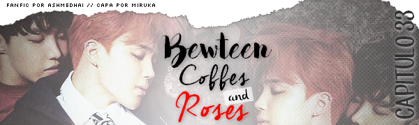 Fanfic / Fanfiction Between Coffees and Roses - Enfim, Seu!