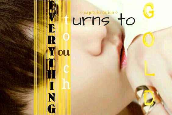 Fanfic / Fanfiction Gold - Everything you touch turns to gold