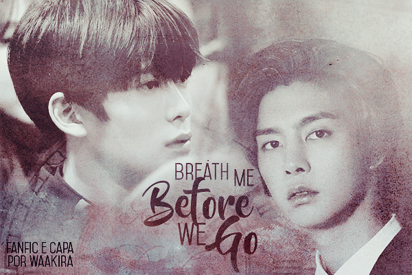 Fanfic / Fanfiction Breath Me (Before We Go) - Yeah, I think that we might break and die.