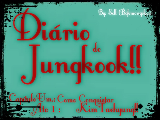 Fanfic / Fanfiction Diário de Jungkook! (VkookABO) - Capítulo Um.: Ato 1: Como Seduzir Kim Taehyung!