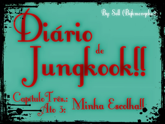 Fanfic / Fanfiction Diário de Jungkook! (VkookABO) - Capítulo Três .: Ato 3: Minha Escolha!!