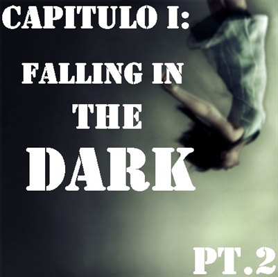 Fanfic / Fanfiction Friends - Capitulo II: Falling in The Dark Pt.2