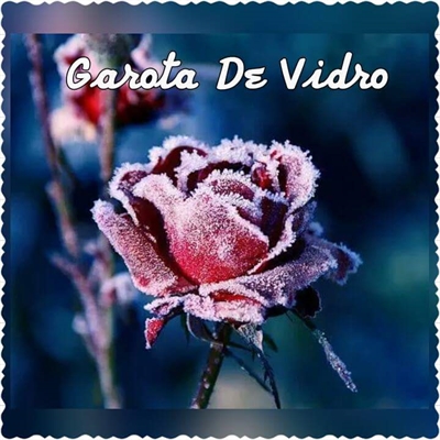 Fanfic / Fanfiction Garota De Vidro - One life. One love.
