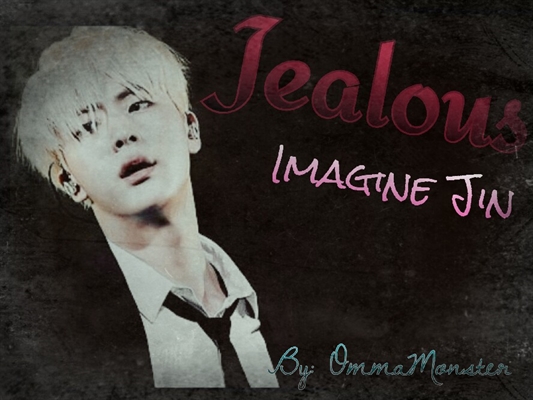 Fanfic / Fanfiction Jealous (Imagine Jin - BTS) - Ciúmes - One Shot