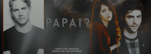 Fanfic / Fanfiction Liars Secrets - Papai?