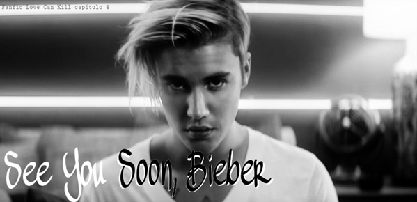 Fanfic / Fanfiction Love Can Kill - See You Soon, Bieber