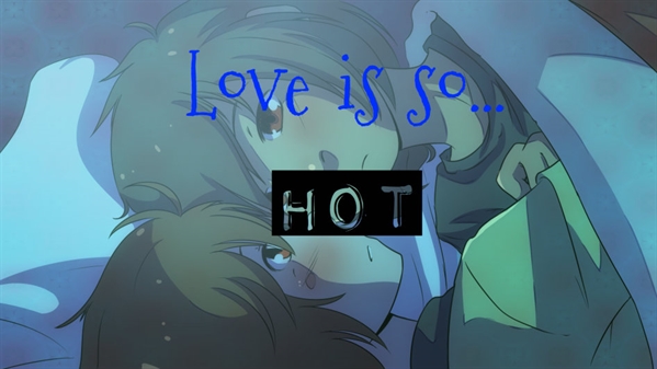 Fanfic / Fanfiction Love is so...Hot - One Shot- Your traitor