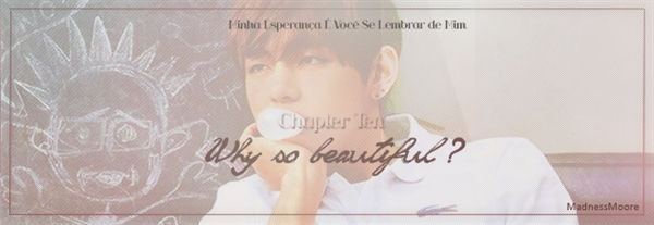 Fanfic / Fanfiction Remind - Chapter Ten - Why So Beautiful?
