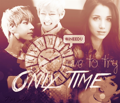 Fanfic / Fanfiction Only Time - Primeiro Dia