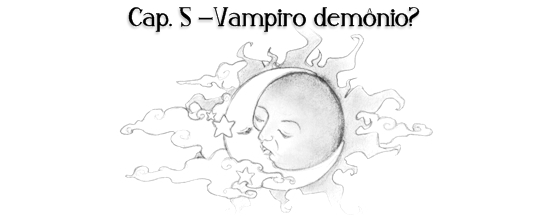 Fanfic / Fanfiction Quando o sol se põe - Vampiro demônio?