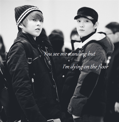Fanfic / Fanfiction You Save My Life ( Xiuchen ) - 3 - You see me standing but I'm dying on the floor
