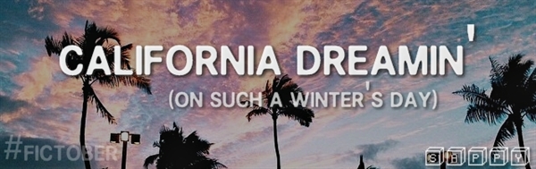 Fanfic / Fanfiction California Dreamin' - Capítulo Único