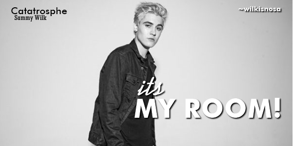 Fanfic / Fanfiction Catastrophe :: Sammy Wilk - Its my room!
