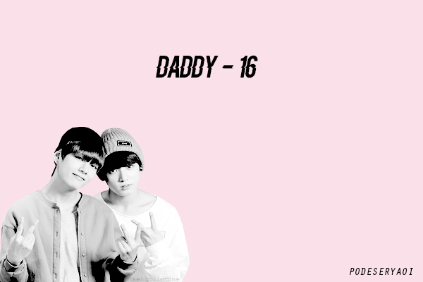 Fanfic / Fanfiction Daddy - Vkook - 16
