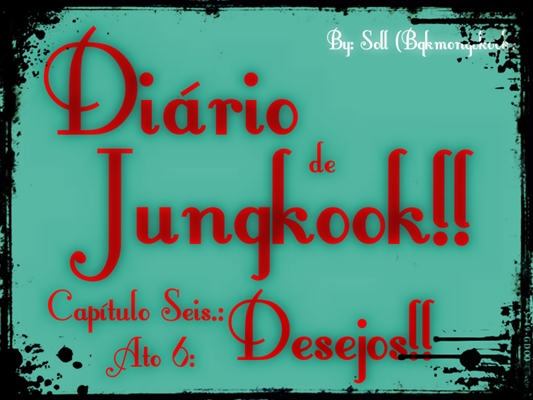 Fanfic / Fanfiction Diário de Jungkook! (VkookABO) - Capítulo Seis .: Ato 6: Desejos!!