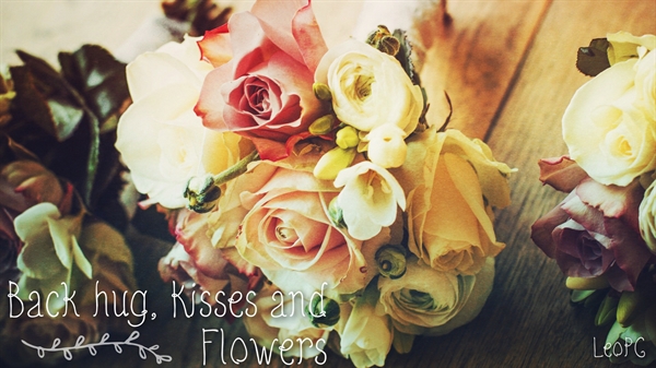 Fanfic / Fanfiction Flowers - Back hug, Kisses and Flowers
