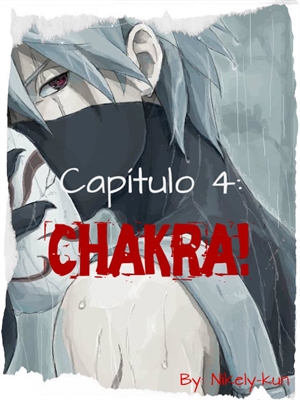 Fanfic / Fanfiction Fruto Proibido - Kakashi Hatake - Capítulo - 4: Chakra!