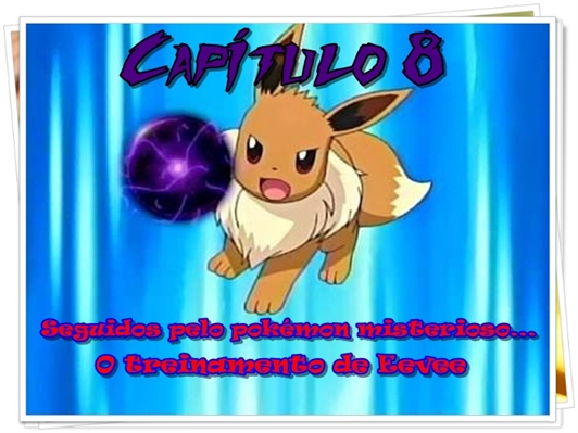 Fanfic / Fanfiction Jornada por Kalos, o filho de Satoshi e Serena - Seguidos pelo pokémon misterioso... O treinamento de Eevee