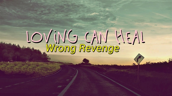 Fanfic / Fanfiction Loving Can Heal - Reescrevendo - Wrong Revenge