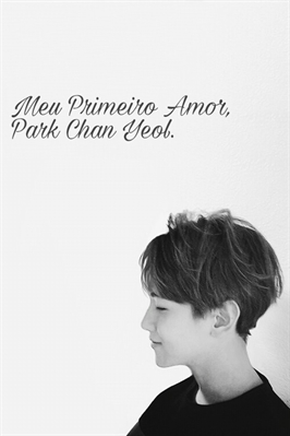 Fanfic / Fanfiction Meu Primeiro Amor, Park Chan Yeol. - Capítulo Único