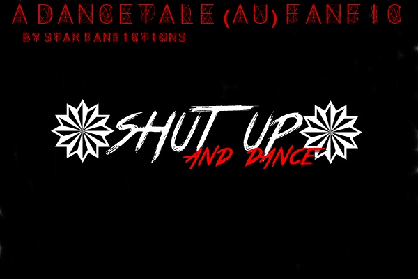 Fanfic / Fanfiction Shut Up And Dance- Dancetale - Prólogo- Como Tudo Começou
