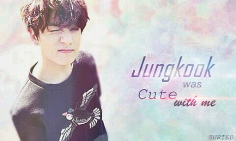Fanfic / Fanfiction Surted - Jungkook was cute with me