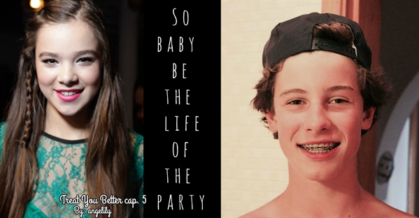 Fanfic / Fanfiction Treat you better - So baby be the life of the party