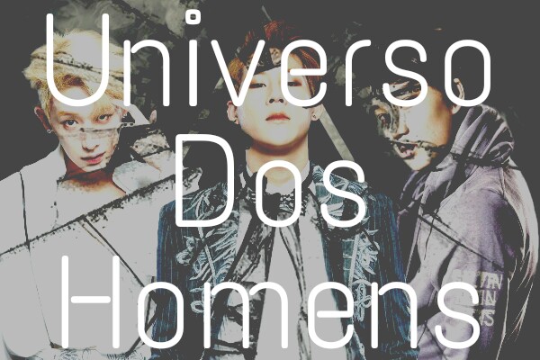 Fanfic / Fanfiction Unknown - Universo Dos Homens