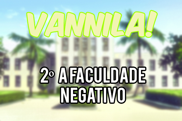 Fanfic / Fanfiction Vanilla! - A faculdade Negativo