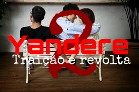 Fanfic / Fanfiction Yandere 2 - Traição e revolta