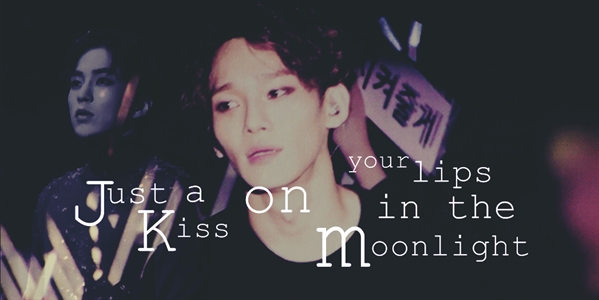 Fanfic / Fanfiction You Save My Life ( Xiuchen ) - 4 - Just a kiss on your lips in the moonlight