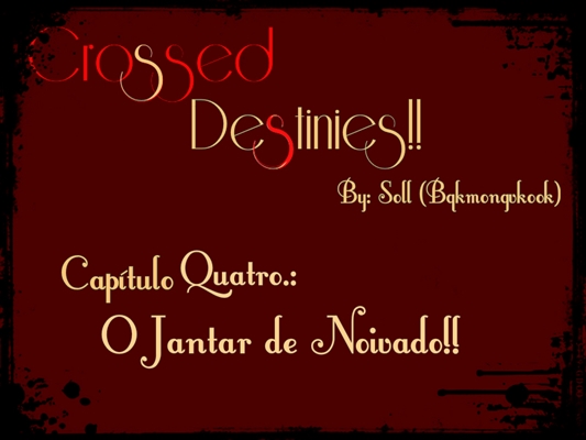 Fanfic / Fanfiction Crossed Destinies! (Vkook) Reescrevendo - Capítulo Quatro .: O Jantar de Noivado!!