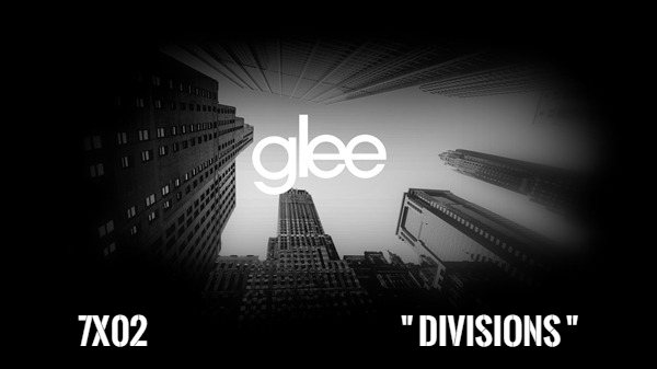 Fanfic / Fanfiction Glee - 7° Temporada - Divisions - "Divisões"