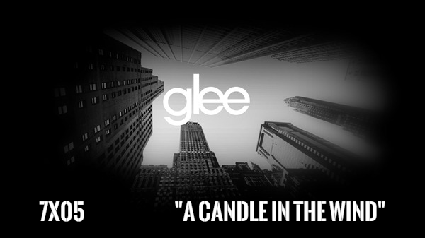 Fanfic / Fanfiction Glee - 7° Temporada - A Candle in the Wind - "Uma vela no vento"