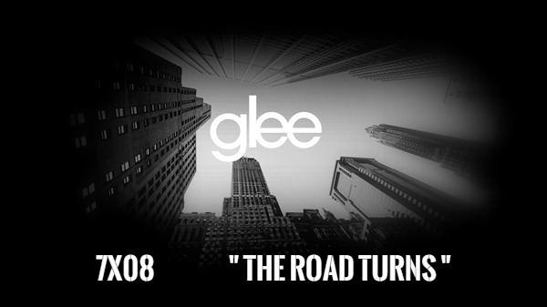 Fanfic / Fanfiction Glee - 7° Temporada - The Road Turns - "A Estrada Gira"